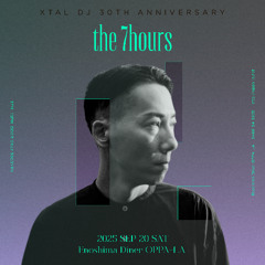 XTAL DJ 30th Anniversary the 7hours at Oppa-la 20th.Sep.2025 8pm - 10pm