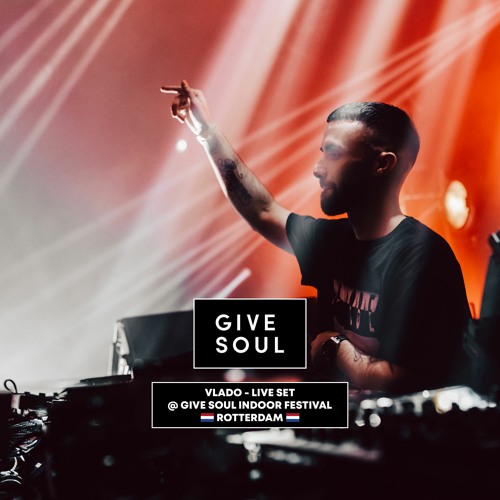 Vlado - Live Set @ Give Soul Indoor Festival (Rotterdam 🇳🇱), w/ Pawsa, Loco Dice & More