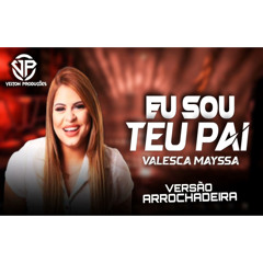 Eu Sou Teu Pai - Valesca Mayssa - Versão Arrochadeira Gospel "Exclusiva" @veltonproducoesoficial