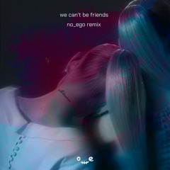 Ariana Grande - we can't be friends (no_ego remix)