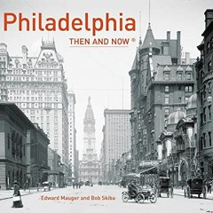 Read PDF 📍 Philadelphia Then and Now® by  Ed Mauger PDF EBOOK EPUB KINDLE