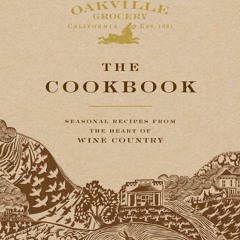 ⚡[PDF]✔ Oakville Grocery The Cookbook: Seasonal Recipes from the Heart of Wine C