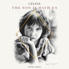 Céline, The Son Is With Us  | Efisio Cross