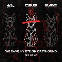 We Rave My Eye On Greyhound (CIBUS & YuB & Keys Techno VIP) FILTERED