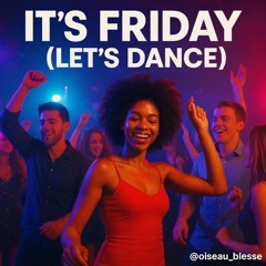 It’s Friday (Let’s Dance)