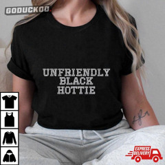 Unfriendly Black Hottie Shirt