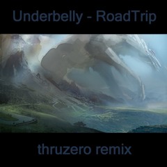 Underbelly - RoadTrip (thruzero remix)