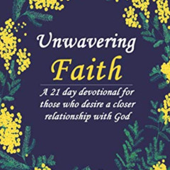 ACCESS EBOOK 📚 Unwavering Faith: A 21 day devotional for those who desire a closer r