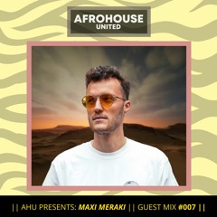 AHU PRESENTS: Maxi Meraki || Guest Mix #007