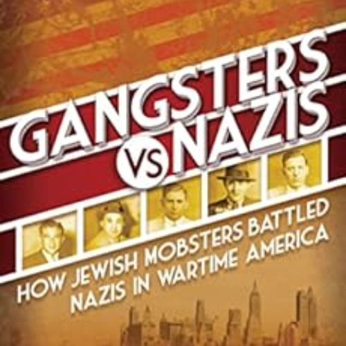 [READ] EPUB 📒 Gangsters vs. Nazis: How Jewish Mobsters Battled Nazis in WW2 Era Amer