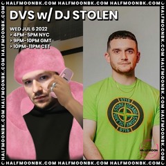 DVS w. DJ STOLEN | HalfMoonBK Radio | 06.07.22