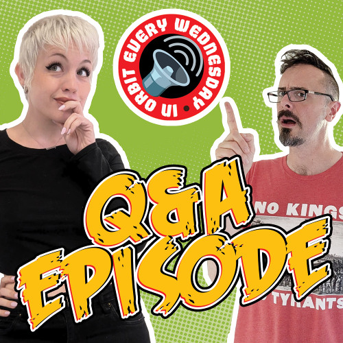 Your questions answered! – In Orbit Every Wednesday