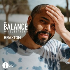 Balance Selections 282: Braxton