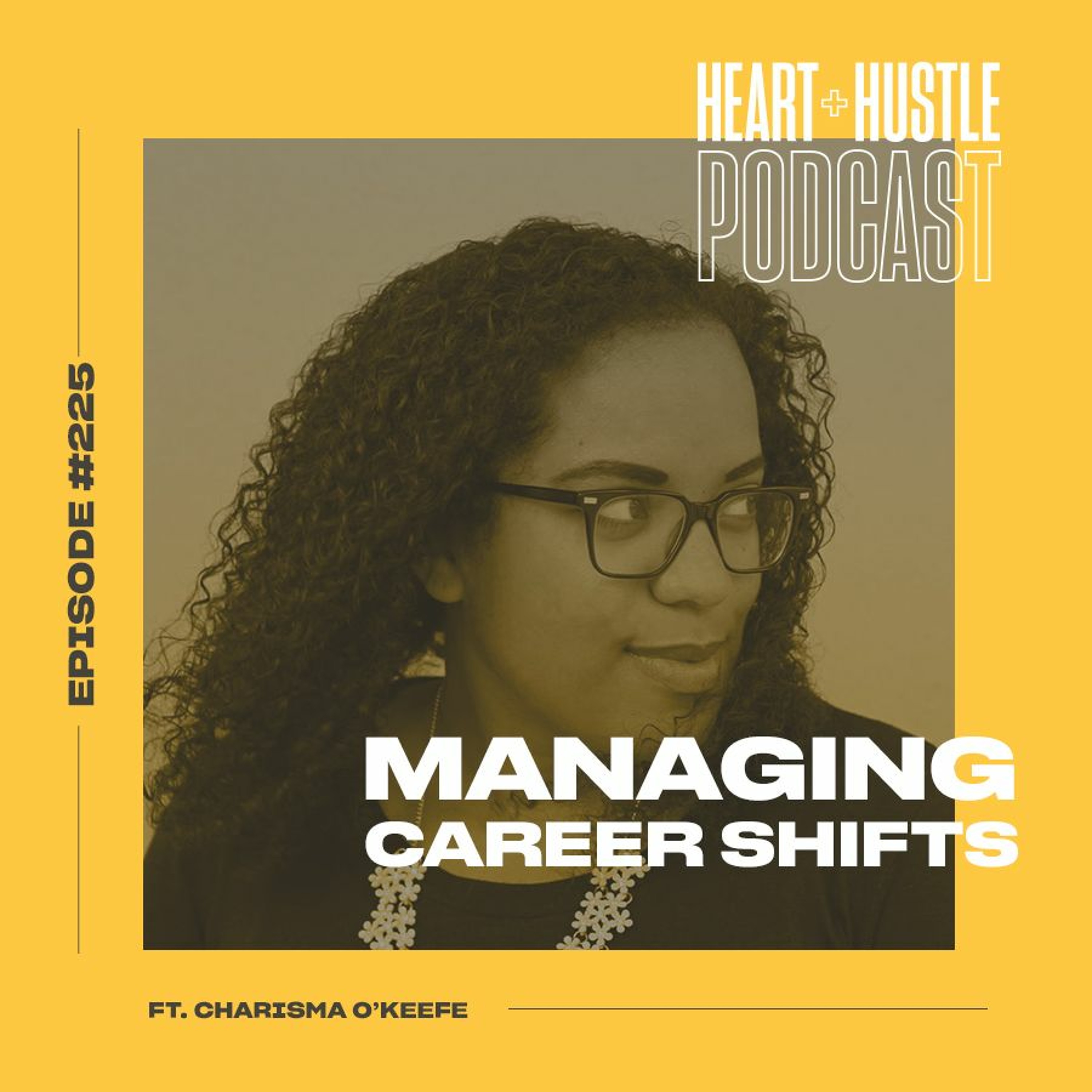 #225 - Managing Career Shifts ft. Charisma O'Keefe