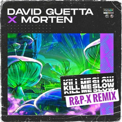 David Guetta & MORTEN - Kill Me Slow (R&P-X Remix)