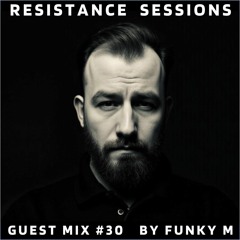RESISTANCE SESSIONS GUEST MIX #30 - by Funky M
