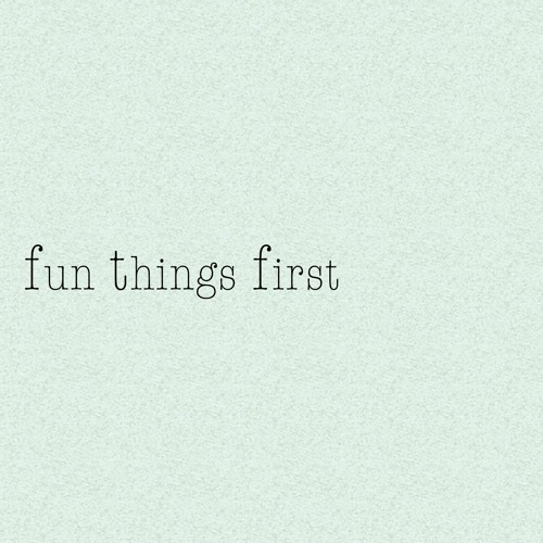 Fun Things First