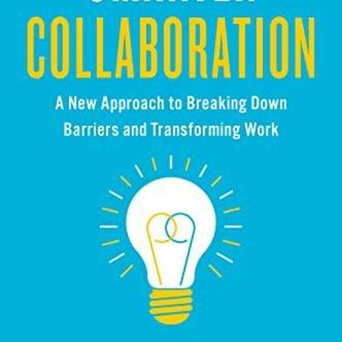 Stream episode PDF_ Smarter Collaboration: A New Approach to Breaking ...