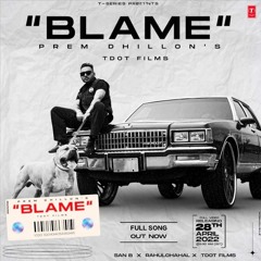BLAME | PREM DHILLON | San B | Latest Punjabi Songs 2022