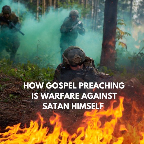 HOW GOSPEL PREACHING IS WARFARE AGAINST SATAN HIMSELF (Zechariah 3:1-2)