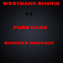 WEST BANK SHAKIE & PUSS GANG -SHAKERS WORKOUT