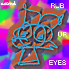 RUB UR EYES — ( asimd )