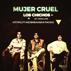 Los Chichos - Mujer Cruel (Remaster breaks 2022 by JJMillon)