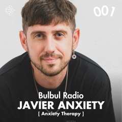 Bulbul Radio 001 - Javier Anxiety