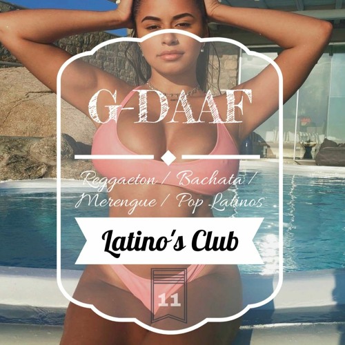 Latino's Club vol.11 / G-DAAF / Reggaeton - Merengue - Pop latino - Bachata //