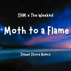 SHM x The Weeknd - Moth To A Flame (Shawn Shore Remix)