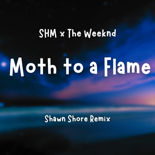 SHM x The Weeknd - Moth To A Flame (Shawn Shore Remix)