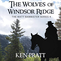ACCESS KINDLE 🖌️ The Wolves of Windsor Ridge: Matt Bannister Western, Book 4 by  Ken