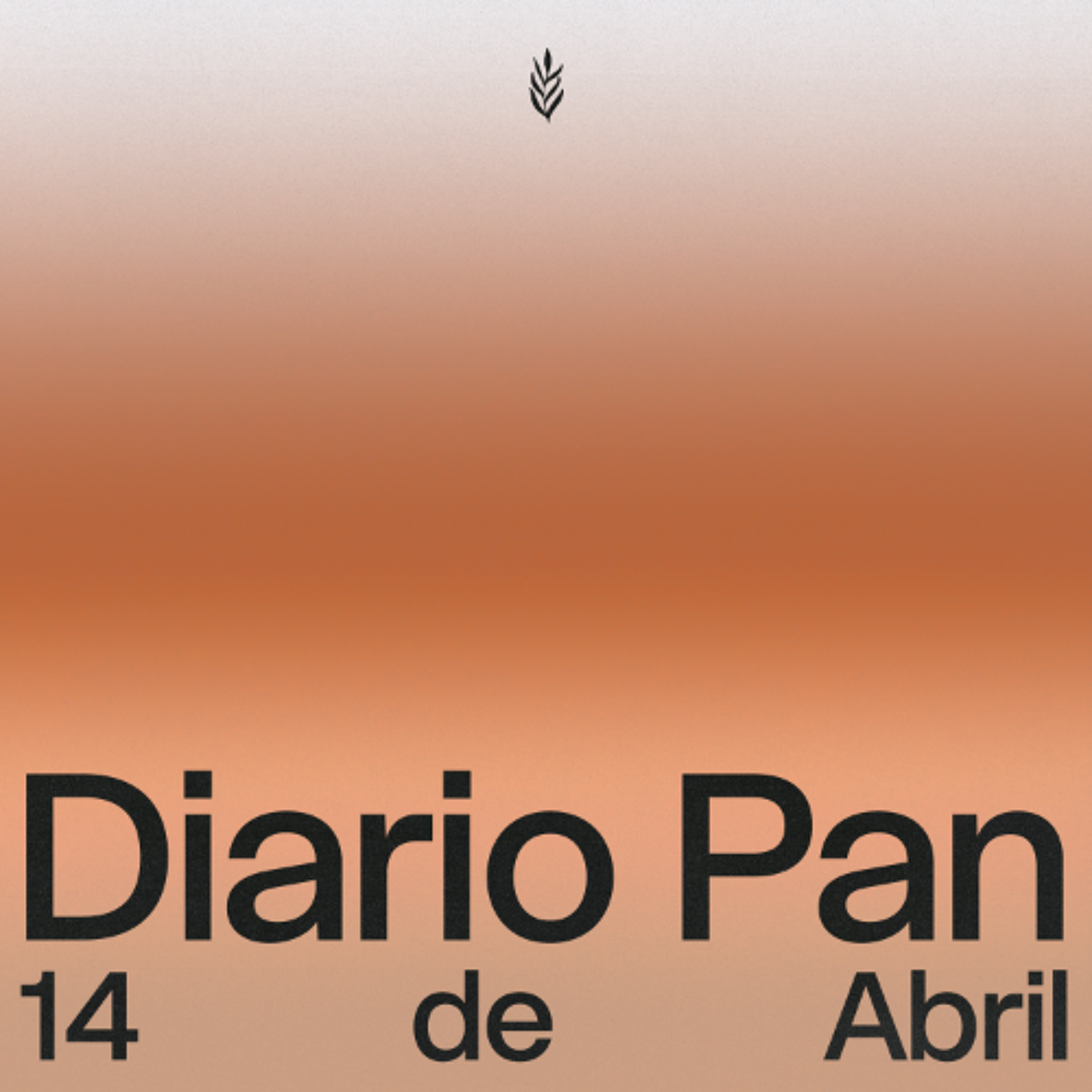Devocional Diario Pan 14 de Abril #DiarioPan