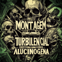 MONTAGEM TURBULENCIAL ALUCINOGENA