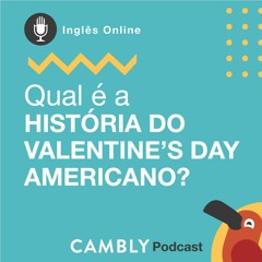 Ep.57 - In Love with Possibilities | Qual é a história do Valentine's Day americano?