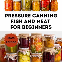 (⚡READ⚡) Pressure Canning Meat And Fish For Beginners: Canning And Preserving Me
