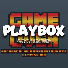 Playbox (Vanax Bootleg)