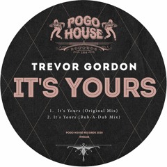 TREVOR GORDON - It's Yours (Rub - A-Dub Mix) PHR238 ll POGO HOUSE