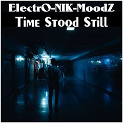 ElectrO-NIK-MoodZ - Time Stood Still