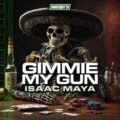 Isaac Maya - Gimme My Gun