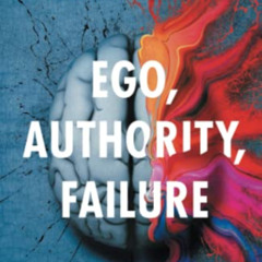 ACCESS PDF 📌 Ego, Authority, Failure: Using Emotional Intelligence like a Hostage Ne
