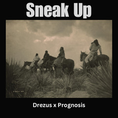 Sneak Up - Drezus x Prognosis