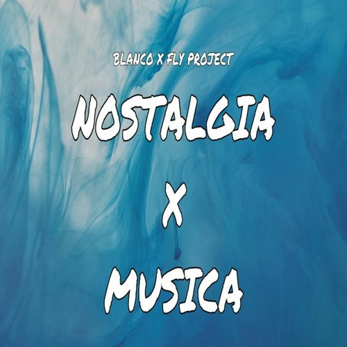 Stream Nostalgia X Musica (Blanco X Fly Project) [Gallucci Mashup] by