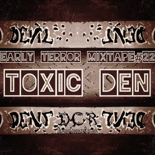 Toxic Den | Early Terror mixtape#22 | 03/05/21 | NLD