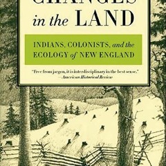 Free read✔ Changes in the Land: Indians, Colonists, and the Ecology of New England