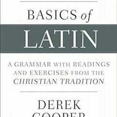 VIEW [KINDLE PDF EBOOK EPUB] Basics of Latin: A Grammar with Readings and Exercises from the Christi