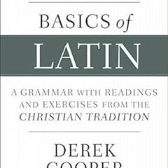 [READ] EPUB ✔️ Basics of Latin: A Grammar with Readings and Exercises from the Christ