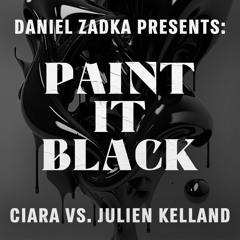 Daniel Zadka Presents: Ciara Vs. Julien Kelland - Paint It Black