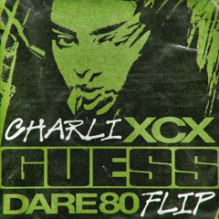 Charli xcx - Guess (DARE 80 Flip)