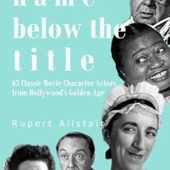 View PDF 💗 The Name Below the Title: 65 Classic Movie Character Actors From Hollywoo